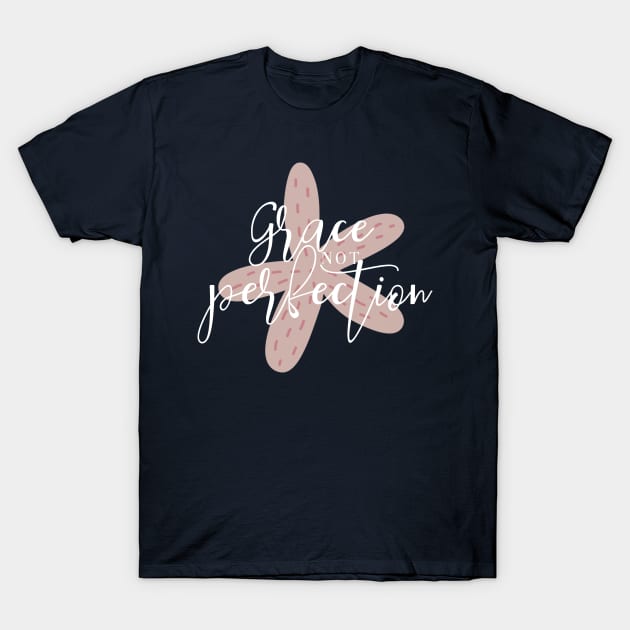 Grace Not Perfection - Pink - Starfish Art T-Shirt T-Shirt by Lovelier By Mal